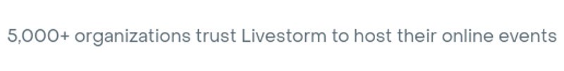 Livestorm is trusted by over 5,000 organizations. 