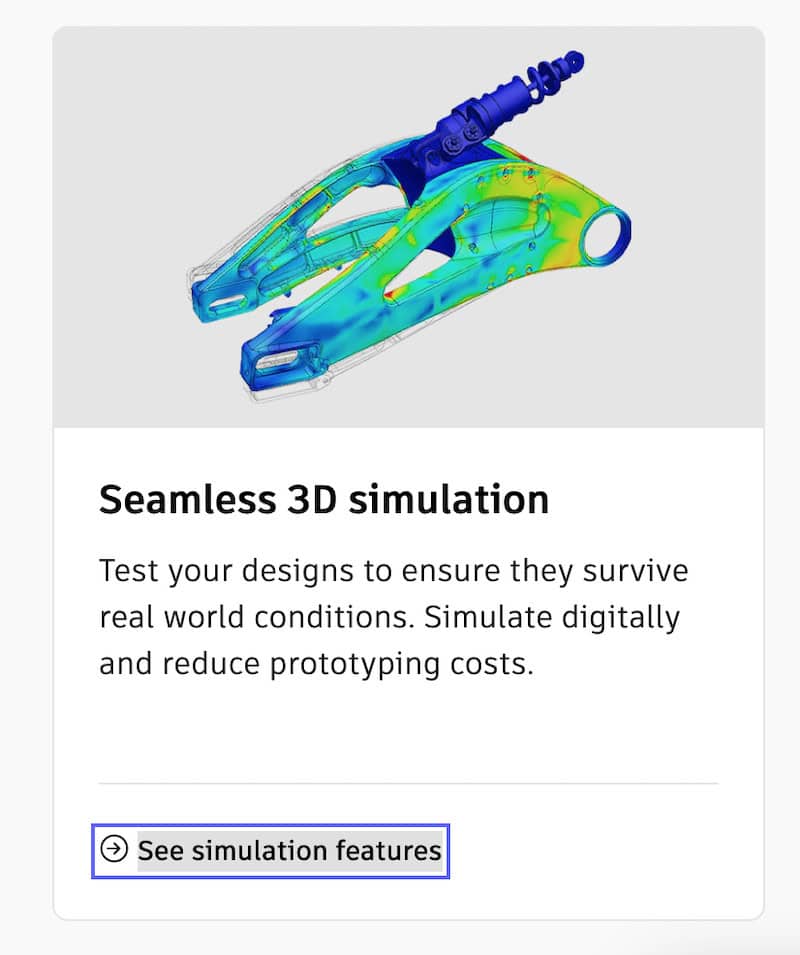 Autodesk Fusion 360 has seamless 3D simulations. 