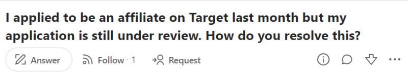 A person posted on Quora asking others if they know how to speed of the Target affiliate application process. 